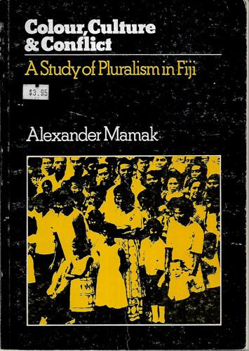 Colour Culture & Conflict: A Study Of Pluralism In Fiji by Alexander Mamak