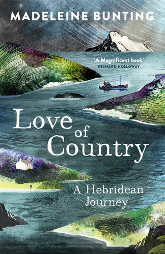 Love Of Country: A Hebridean Journey by Madeleine Bunting