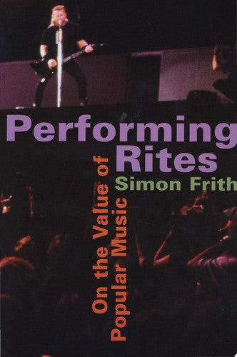 Performing Rites: On The Value Of Popular Music by Simon Frith