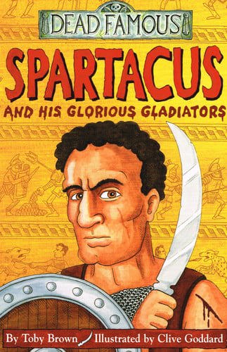 Spartacus And His Glorious Gladiators by Toby Brown