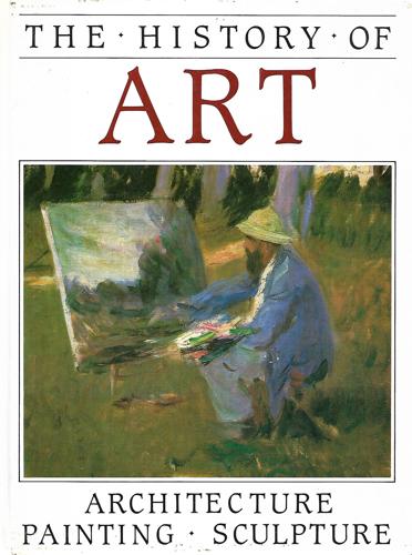 The History Of Art: Architecture, Painting, Sculpture