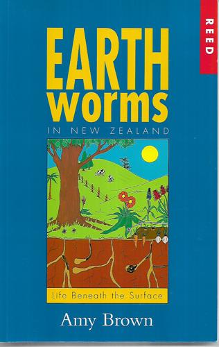 Earthworms In New Zealand : Life Beneath The Surface by Amy Brown