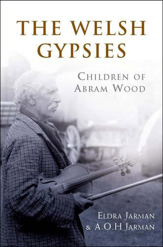 The Welsh Gypsies: Children Of Abram Wood by A. O. H Jarman and Eldra Jarman