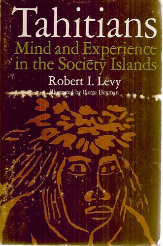 Tahitians: Mind And Experience In The Society Islands by Robert I. Levy