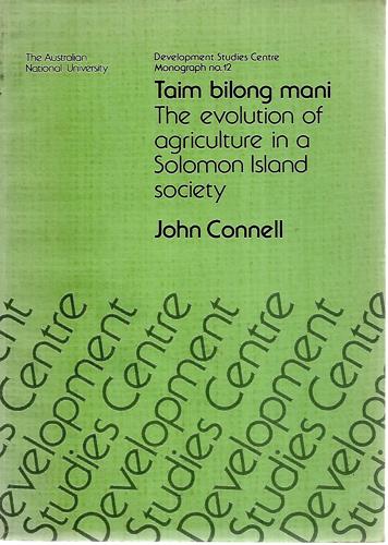 Taim Bilong Mani: The Evolution Of Agriculture In A Solomon Island Society by John Connell