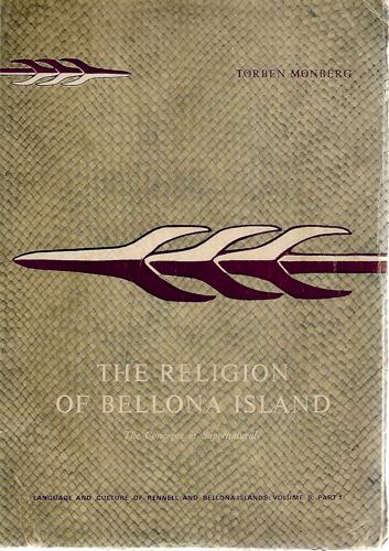 The Religion Of Bellona Island: A Study Of The Place Of Beliefs And Rites In The Social Life Of Pre-Christian Bellona by Torben Monberg