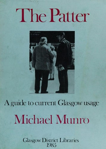 The Patter : A Guide To Current Glasgow Usage by Munro, Michael