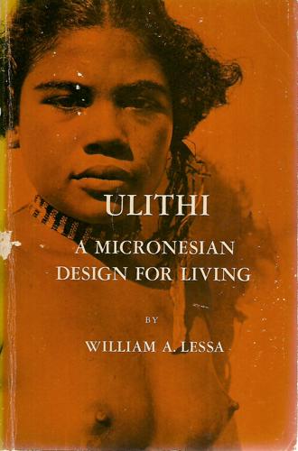 Ulithi: A Micronesian Design For Living by William Armand Lessa