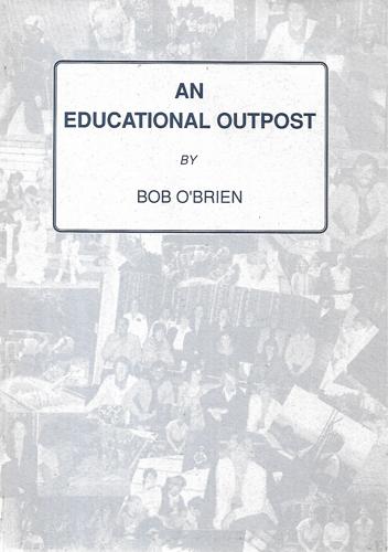 An Educational Outpost: a Record of the Hutt Valley Teacher Training Centre - 1969-1987 by Bob O'Brien
