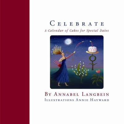 Celebrate: a Calendar of Cakes for Special Dates by Annabel Langbein