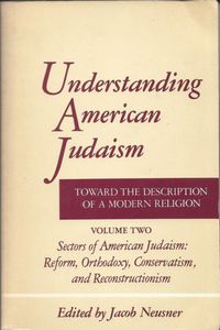 Understanding American Judaism: Volume Two - Sectors of American Judaism: Reform, Orthodoxy, Conservatism, And Reconstructionism by Jacob Neusner