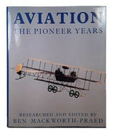 Aviation: the Pioneer Years by Ben Mackworth-Praed