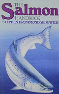 The Salmon Handbook: the Life And Cultivation of Fishes of the Salmon Family by Stephen Drummond Sedgwick