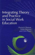 Integrating Theory And Practice in Social Work Education by Florence Watson and Helen Burrows and Chris Player