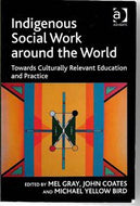 Indigenous Social Work Around the World by Mel Gray and John Coates and Michael Yellow Bird