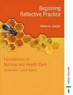 Foundations in Nursing And Health Care - Beginning Reflective Practice (Foundations in Nursing & Health Care) by Melanie Jasper and Lynne Wigens