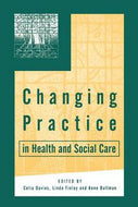 Changing Practice in Health And Social Care by Celia Davies and Linda Finlay and Anne Bullman