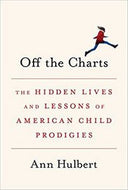 Off the Charts - the Hidden Lives And Lessons of American Child Prodigies by Ann Hulbert