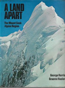 A Land Apart - The Mount Cook Alpine region by George Harris and Graeme Hasler