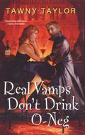 Real Vamps Don't Drink O-Neg by Tawny Taylor