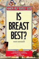 Is Breast Best? (Hamlyn Help Yourself Guide) by Nicky Adamson