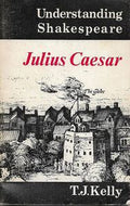 Understanding Shakespeare - Julius Caesar by T. J. Kelly
