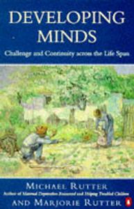 Developing Minds: challenge and continuity across the life span by Michael Rutter and Marjorie Rutter