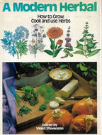 A Modern Herbal: How To Grow, Cook And Use Herbs by Violet Stevenson