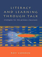 Literacy And Learning Through Talk: strategies for the primary classroom by Roy Corden