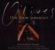 Olives: the New Passion: Growing And Using Olives in New Zealand by Genevieve Noser