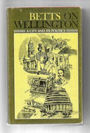 On Wellington: A City and Its Politics by G.M. Betts and G. M. Betts