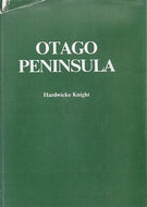 Otago Peninsula. A Local History by Hardwicke Knight
