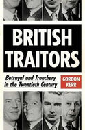 British Traitors: Betrayal And Treachery In The Twentieth Century by Gordon Kerr