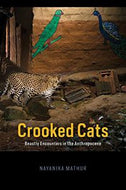 Crooked Cats - Beastly Encounters in the Anthropocene by Nayanika Mathur