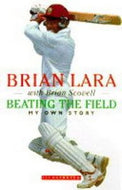 Beating the Field: My Own Story by Brian Lara and Brian Scovell