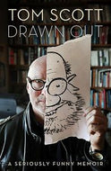 Drawn Out. A Seriously Funny Memoir by Tom Scott