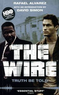 The Wire. Truth be Told by Rafael Alvarez and David Simon