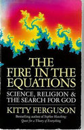 The Fire in the Equations. Science, Religion & the Search for God by Kitty Ferguson