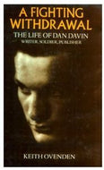 A Fighting Withdrawal: the Life of Dan Davin: Writer, Soldier, Publisher by Keith Ovenden