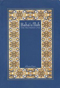 Bahá'u'lláh: The Promised One by Gloria Faizi