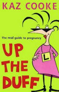 Up the Duff : the Real Guide To Pregnancy by Kaz Cooke