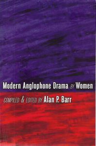 Modern Anglophone Drama By Women by Alan P. Barr