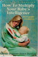 How To Multiply Your Baby's Intelligence by Glenn Doman