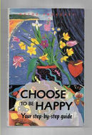 Choose To Be Happy: Your Step-by-Step Guide by Wayne Froggatt