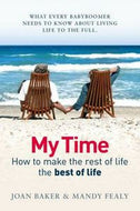 My Time: How To Make the Rest of Life the Best of Life by Joan Baker