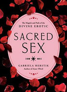 Sacred Sex: the Magick And Path of the Divine Erotic by Gabriela Herstik