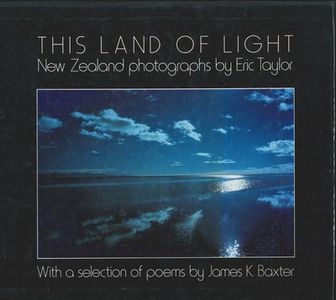 This Land of Light: New Zealand Photographs by Eric Taylor and James K. Baxter