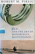 Zen And the Art of Motorcycle Maintenance by Robert M. Pirsig