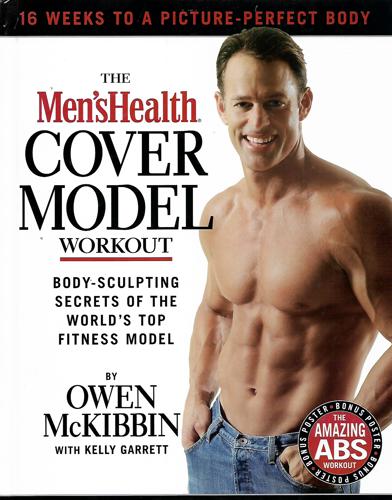 The Men's Health Cover Model Workout: Body-Sculpting Secrets of the World's Top Fitness Model by Owen McKibbin