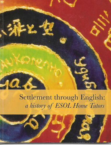 Settlement Through English: a History of ESOL Home Tutors by Mark Derby and National Association of Home Tutor Schemes ESOL and Ramsey Margolis and Liz Matthews